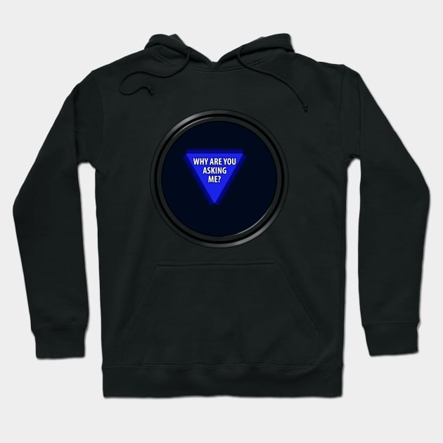 8 Ball "Why Are You Asking Me?" Hoodie by GloopTrekker